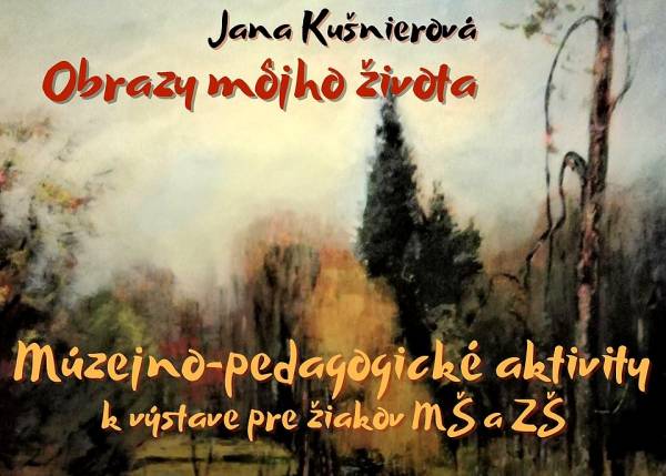 Múzejno-pedagogické aktivity k výstave Jany Kušnierovej – Obrazy môjho života