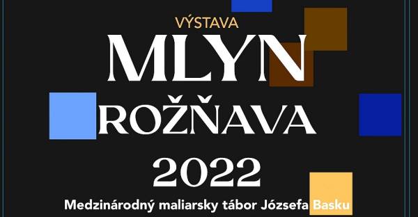 Medzinárodný maliarsky tábor Józsefa Basku – Výstava MLYN Rožňava 2022