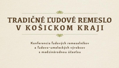 Prvá konferencia ľudových remeselníkov Košického kraja pomôže spropagovať tradičné remeslá